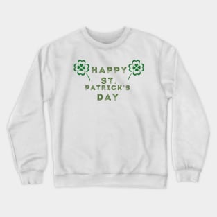 Happy St. Patricks Day With Four Clover Crewneck Sweatshirt